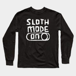Sloth Mode ON for lazy days Long Sleeve T-Shirt
